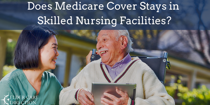 Does Medicare Cover Stays In Skilled Nursing Facilities?