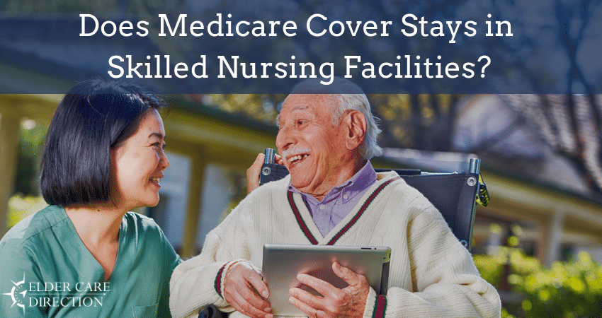 does-medicare-cover-stays-in-skilled-nursing-facilities